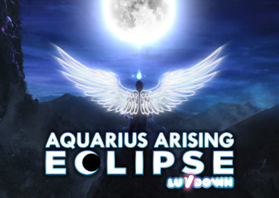 Aquarius Arising Eclipse LuvDown – 8.8.8 Lions Gate Release